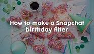 How to Make a Snapchat Birthday Filter