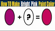 How To Make Bright Pink Paint Color - What Color Mixing To Make Bright Pink