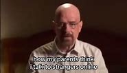how my parents think i talk to strangers online | meme #1981