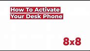 How to Activate Desk Phones in 8x8 Admin Console