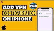 How to Add VPN Configuration on Your iPhone: Complete Walkthrough 2023