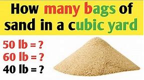 How many bags of sand in a cubic yard | number of 50 lb, 60 lb & 40 lb bag of sand in a yard