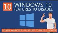 10 Unnecessary Windows 10 Features to Disable to make it Lighter