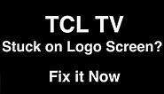 TCL TV Stuck on Logo Screen - Fix it Now