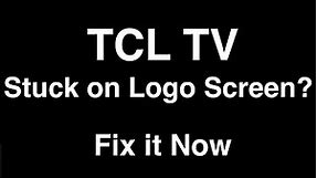 TCL TV Stuck on Logo Screen - Fix it Now