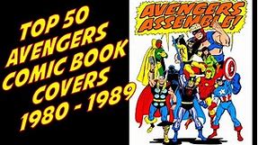 Top 50 Avengers Comic Book Covers Chosen By Viewers