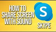 How To Share Screen With Sound Skype Tutorial