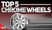 Top 5 Chrome Wheels!