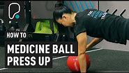 How To Do A Medicine Ball Push up