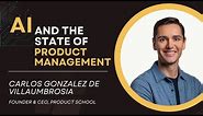 AI and the State of Product Management | Carlos Gonzalez de Villaumbrosia (Founder, Product School)