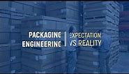 Packaging Engineering: Expectation vs reality