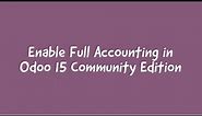 How To Enable Full Accounting In Odoo15 Community Edition || Odoo 15 Accounting