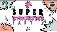 Super Synonyms Part 3
