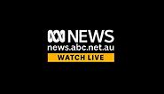 Watch ABC News Australia live | ABC News