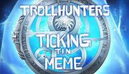 Ticking Animation Meme | Trollhunters