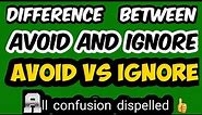 Difference between ignore and avoid| Avoid vs Ignore
