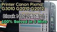 G3010 Black Ink Not Working | Canon G3010 G2010 G2012 | Black Ink Not Printing Problem Solved
