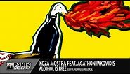 KOZA MOSTRA - ALCOHOL IS FREE FEAT. AGATHON IAKOVIDIS (ORIGINAL)