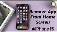 How To Remove App Icon From Home Screen On iPhone 15 & iPhone 15 Pro