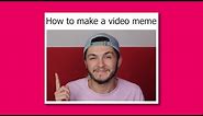How to make a video meme