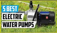 Top 5 - Best Electric Water Pumps of 2022