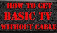 How To Get BASIC TV Without Cable