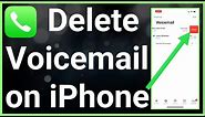 How To Delete Voicemail On iPhone