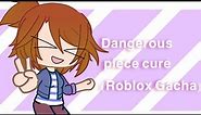 Dangerous piece cure (Meme) (Roblox)