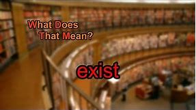 What does exist mean?