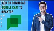 How to add or download Google chat to Desktop (EASY)