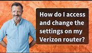 How do I access and change the settings on my Verizon router?