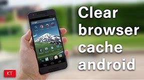 How to clear browser cache for all the browsers on an android device