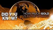 How Much Gold Is In The World: Did You Know?