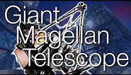 Giant Magellan Telescope - World's Largest Multiple Mirror Telescope