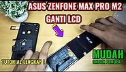 CARA GANTI LCD/TOUCHSCREEN ASUS ZENFONE MAX PRO M2 DENGAN MUDAH !