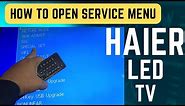 HOW TO OPEN HAIER LED TV SERVICE MENU CODE