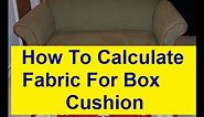 How To Calculate Fabric Yardage For Box Cushion (Video)