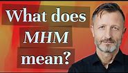 What does MHM mean?