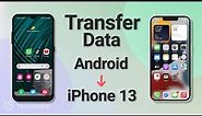 How to Transfer Data from Android to iPhone 13