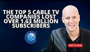 The Top 5 Cable TV Companies Lost Over 1.63 Million Subscribers In Just 3 Months Including Comcast