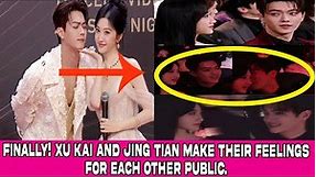 Finally! Xu Kai and Jing Tian make their feelings for each other public.
