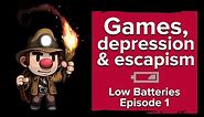Games, depression and escapism - Low Batteries