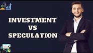 Investment Vs Speculation