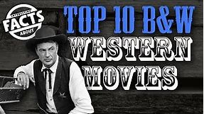The Top 10 Best B&W Western Movies