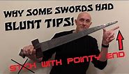 Why Some Swords Had BLUNT TIPS - DON'T Stick 'Em With The Pointy End!