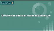 What is Molecule|Diff between Atom & Molecule|Boomi World