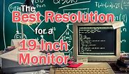 The Best Resolution for a 19 Inch Monitor [SOLVED]