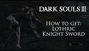 How To Get The Lothric Knight Sword Early - Dark Souls 3