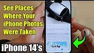 iPhone 14's/14 Pro Max: How to See Places Where Your iPhone Photos Were Taken