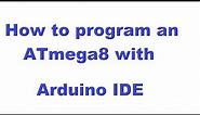 How to program an ATmega8 with Arduino IDE
